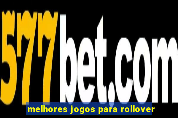 melhores jogos para rollover